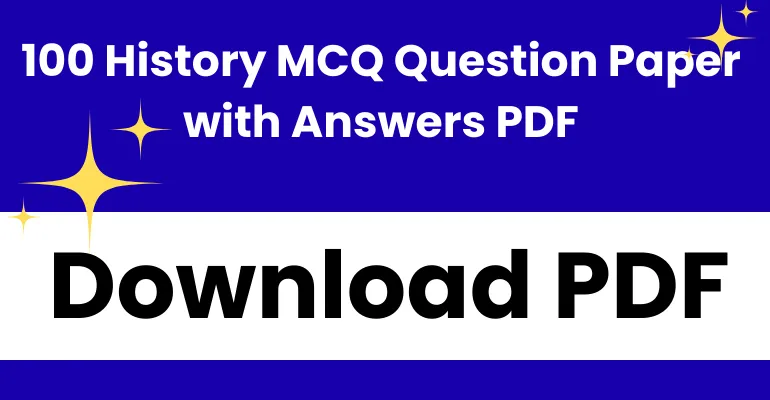 100 History MCQ Question Papers with Answers PDF