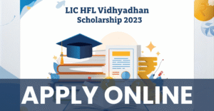 LIC HFL Vidhyadhan Scholarship 2025 | LIC Scholarship