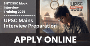 SNTCSSC Mock Interview Training 2025 UPSC Mains Interview Preparation