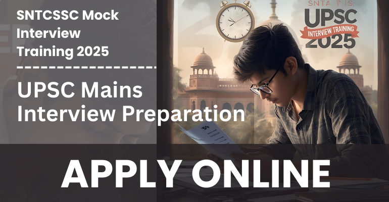 SNTCSSC Mock Interview Training 2025 UPSC Mains Interview Preparation